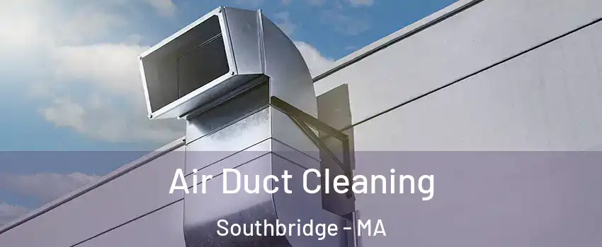  Air Duct Cleaning Southbridge - MA