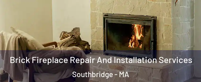  Brick Fireplace Repair And Installation Services Southbridge - MA