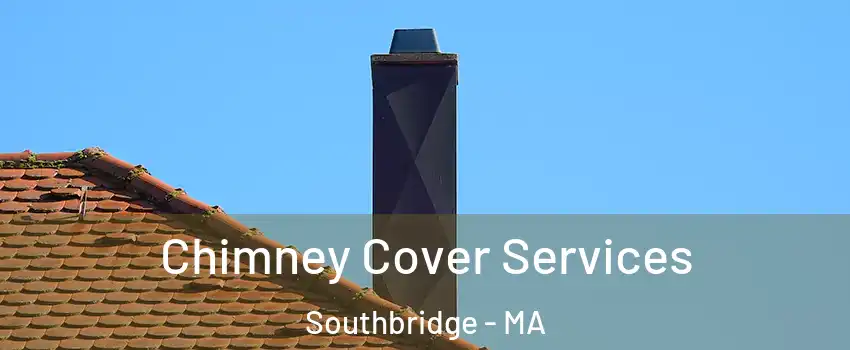  Chimney Cover Services Southbridge - MA