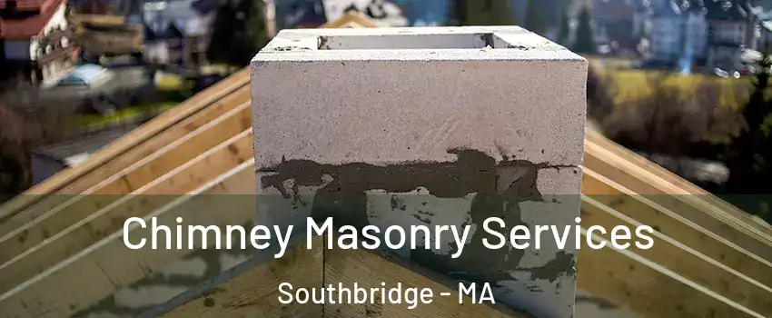  Chimney Masonry Services Southbridge - MA