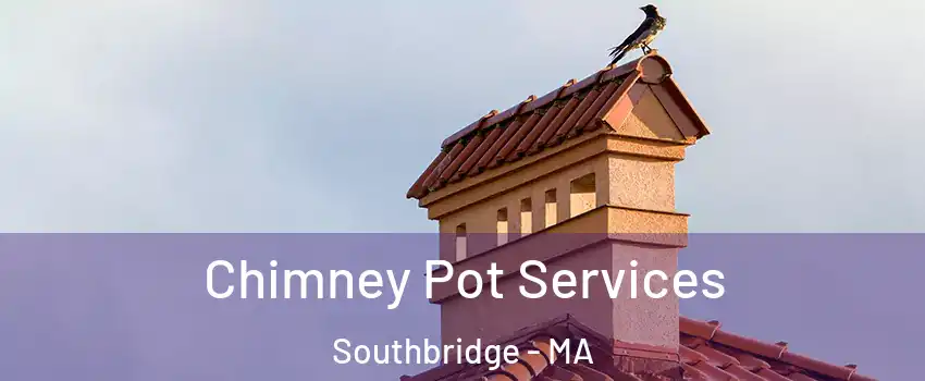  Chimney Pot Services Southbridge - MA