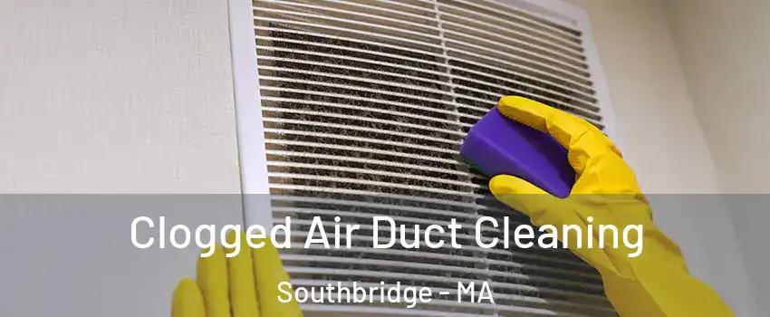  Clogged Air Duct Cleaning Southbridge - MA