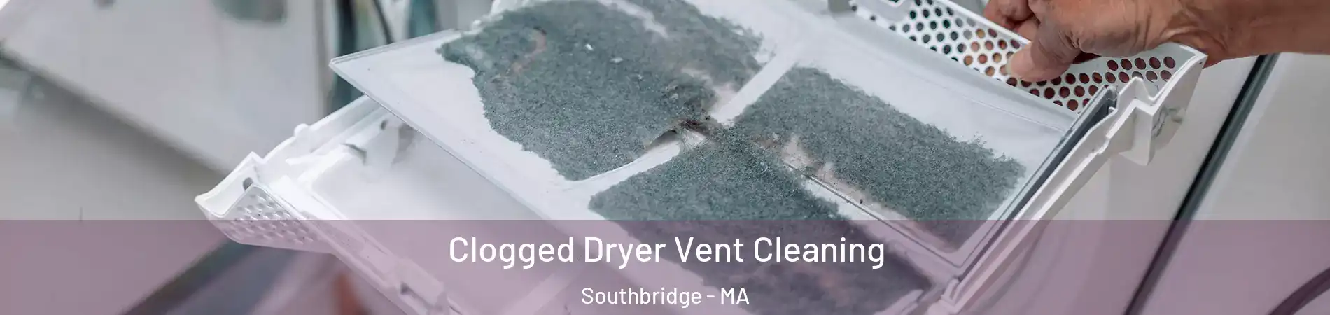 Clogged Dryer Vent Cleaning Southbridge - MA