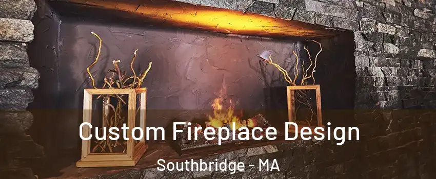  Custom Fireplace Design Southbridge - MA
