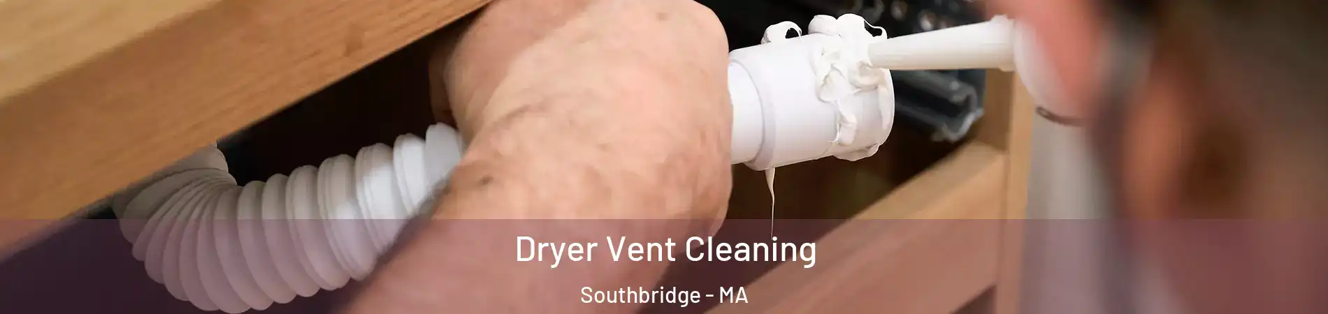Dryer Vent Cleaning Southbridge - MA