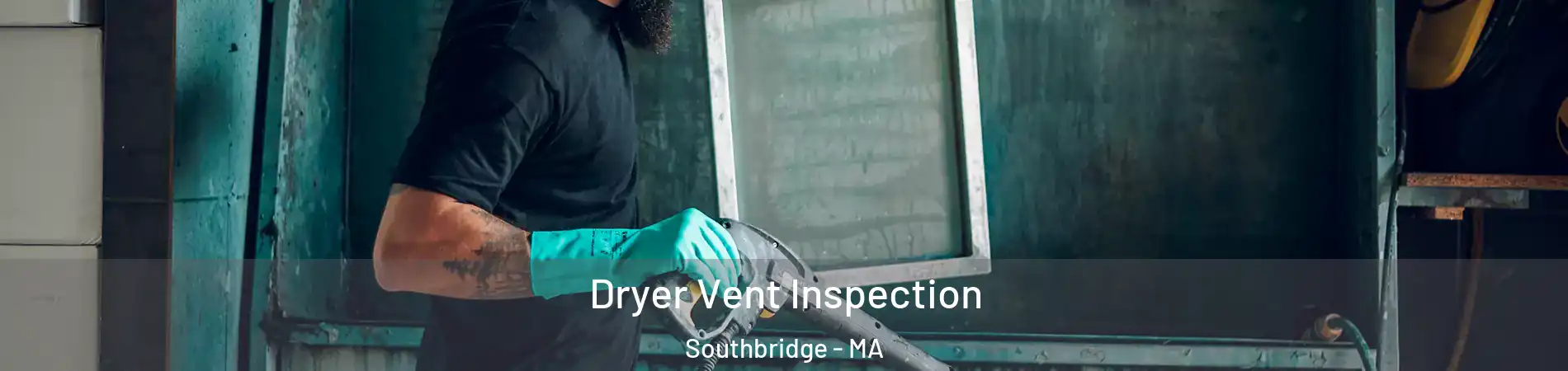 Dryer Vent Inspection Southbridge - MA