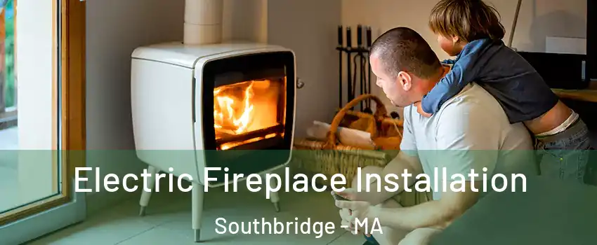  Electric Fireplace Installation Southbridge - MA