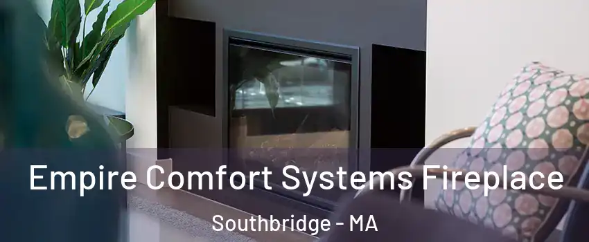  Empire Comfort Systems Fireplace Southbridge - MA