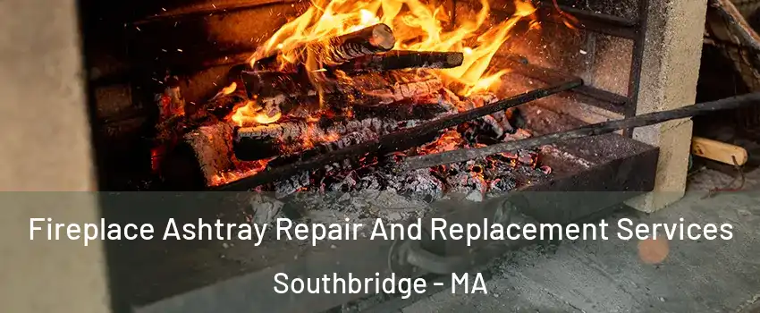  Fireplace Ashtray Repair And Replacement Services Southbridge - MA