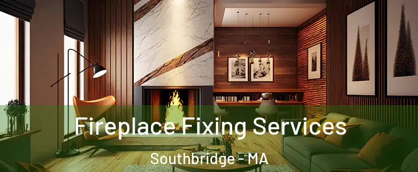  Fireplace Fixing Services Southbridge - MA