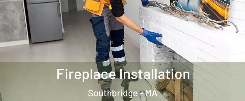  Fireplace Installation Southbridge - MA
