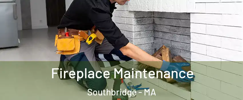 Fireplace Maintenance Southbridge - MA