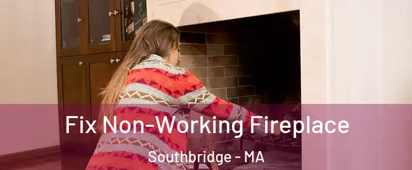  Fix Non-Working Fireplace Southbridge - MA
