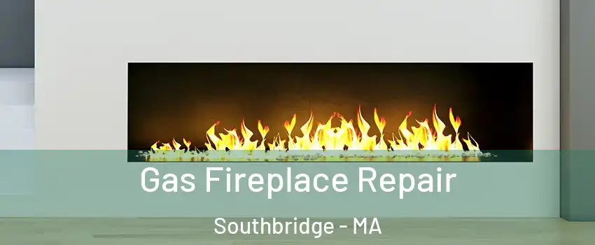  Gas Fireplace Repair Southbridge - MA