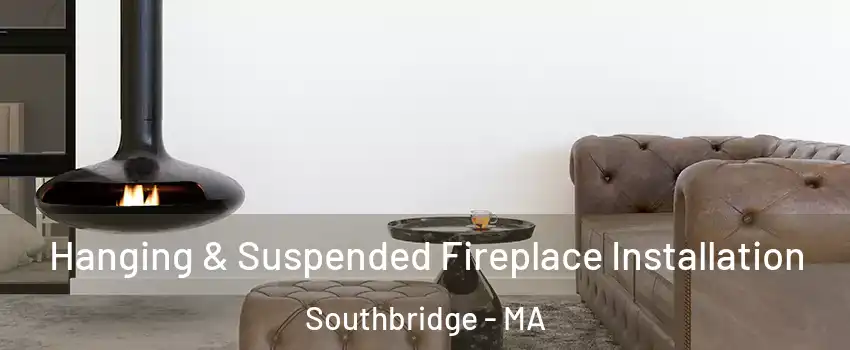 Hanging & Suspended Fireplace Installation Southbridge - MA