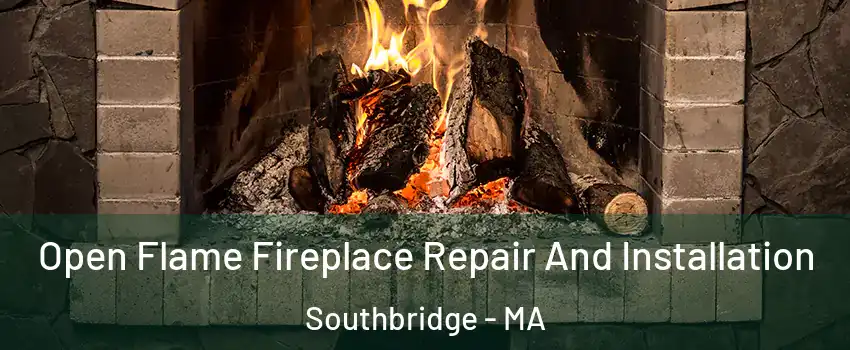 Open Flame Fireplace Repair And Installation Southbridge - MA