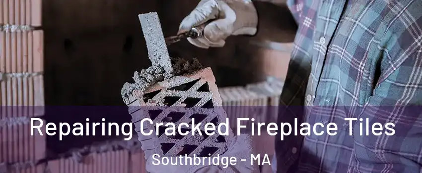  Repairing Cracked Fireplace Tiles Southbridge - MA