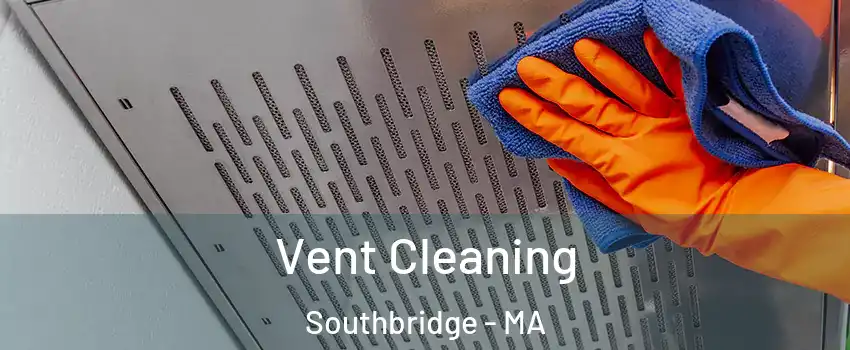 Vent Cleaning Southbridge - MA