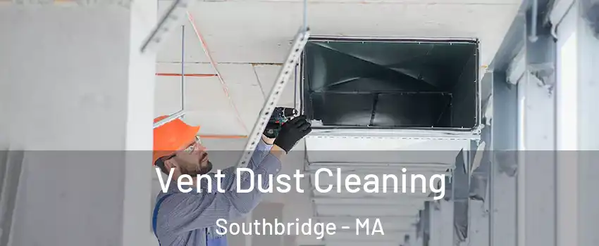  Vent Dust Cleaning Southbridge - MA