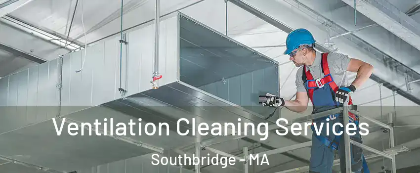  Ventilation Cleaning Services Southbridge - MA