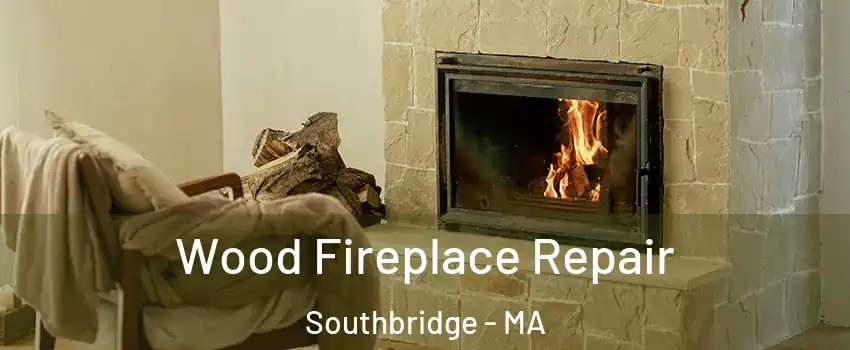  Wood Fireplace Repair Southbridge - MA