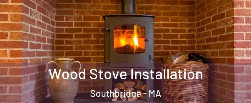  Wood Stove Installation Southbridge - MA
